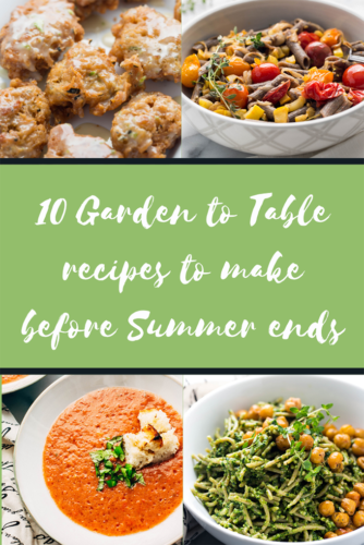 10 garden to table recipes to make before summer ends